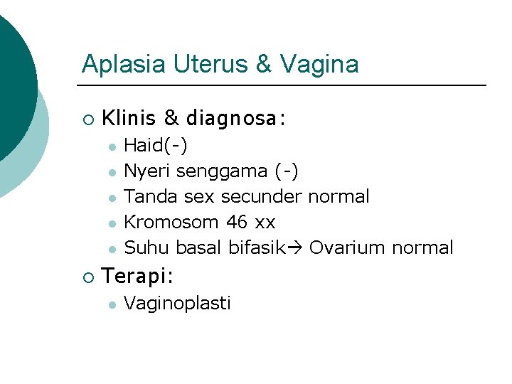 Aplasia Uterus & Vagina ¡ Klinis & diagnosa: l l l ¡ Haid(-) Nyeri