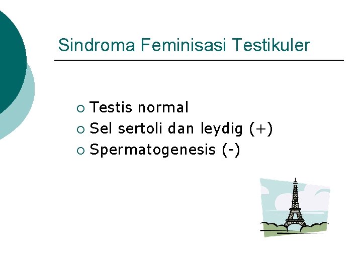 Sindroma Feminisasi Testikuler Testis normal ¡ Sel sertoli dan leydig (+) ¡ Spermatogenesis (-)