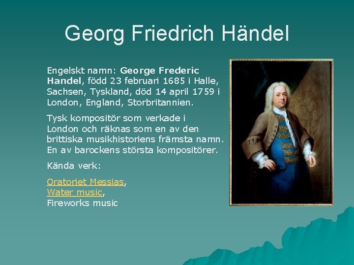 Georg Friedrich Händel Engelskt namn: George Frederic Handel, född 23 februari 1685 i Halle,