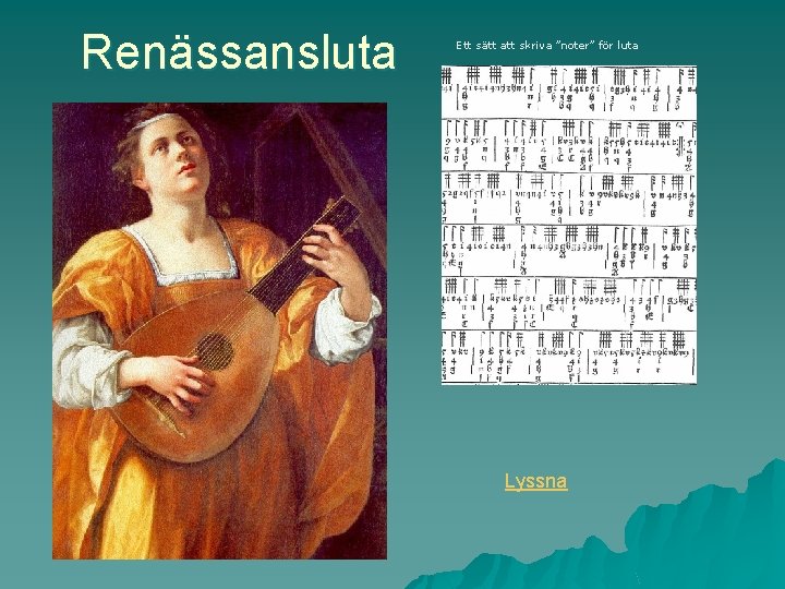Renässansluta Ett sätt att skriva ”noter” för luta Lyssna 