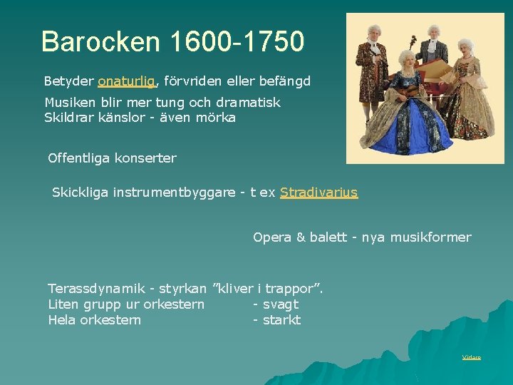 Barocken 1600 -1750 Betyder onaturlig, förvriden eller befängd Musiken blir mer tung och dramatisk