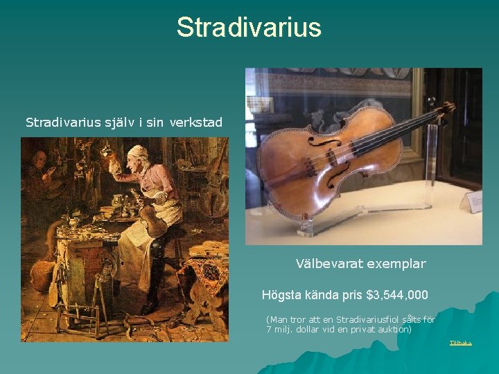 Stradivarius själv i sin verkstad Välbevarat exemplar Högsta kända pris $3, 544, 000 (Man