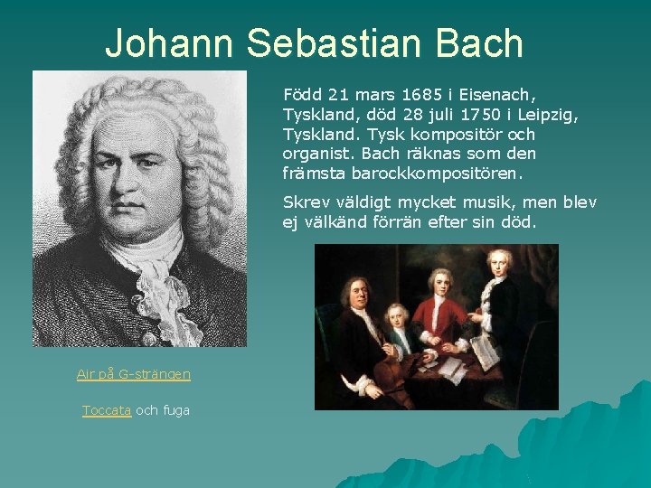 Johann Sebastian Bach Född 21 mars 1685 i Eisenach, Tyskland, död 28 juli 1750