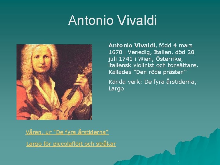 Antonio Vivaldi, född 4 mars 1678 i Venedig, Italien, död 28 juli 1741 i
