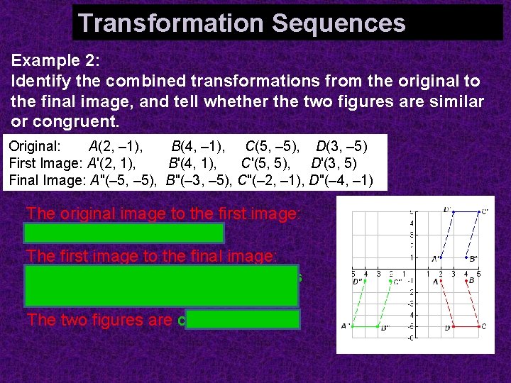 Identifying Combined Transformations Transformation Sequences Example 2: Identify the combined transformations from the original