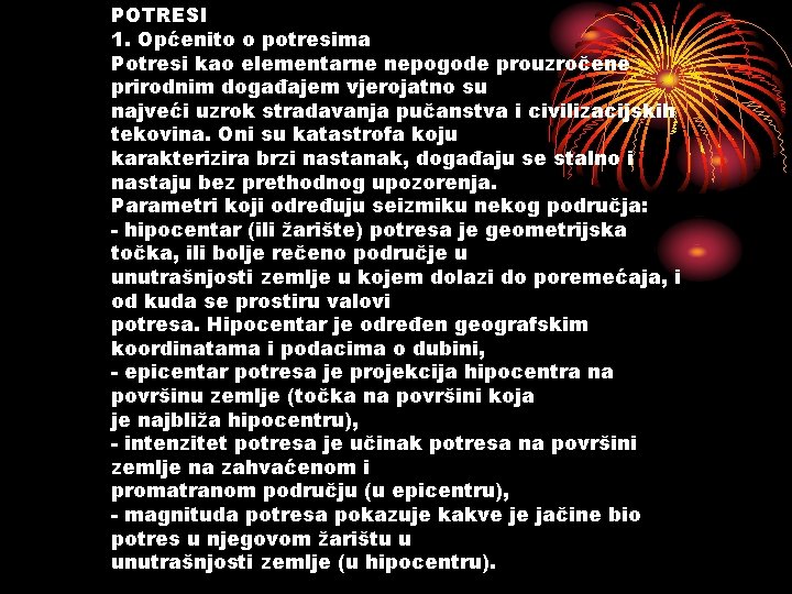 POTRESI 1. Općenito o potresima Potresi kao elementarne nepogode prouzročene prirodnim događajem vjerojatno su