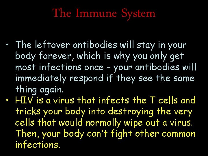 The Immune System • The leftover antibodies will stay in your body forever, which