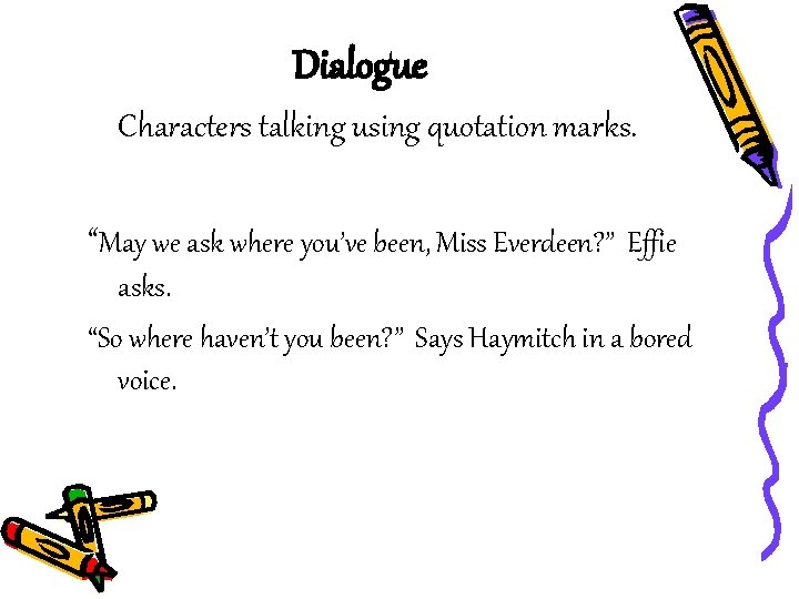 Dialogue Characters talking using quotation marks. “May we ask where you’ve been, Miss Everdeen?