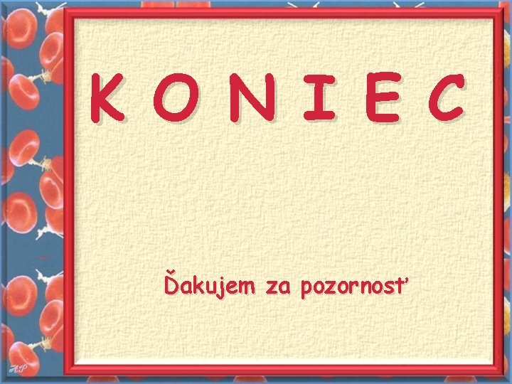 K O N I E C Ďakujem za pozornosť 