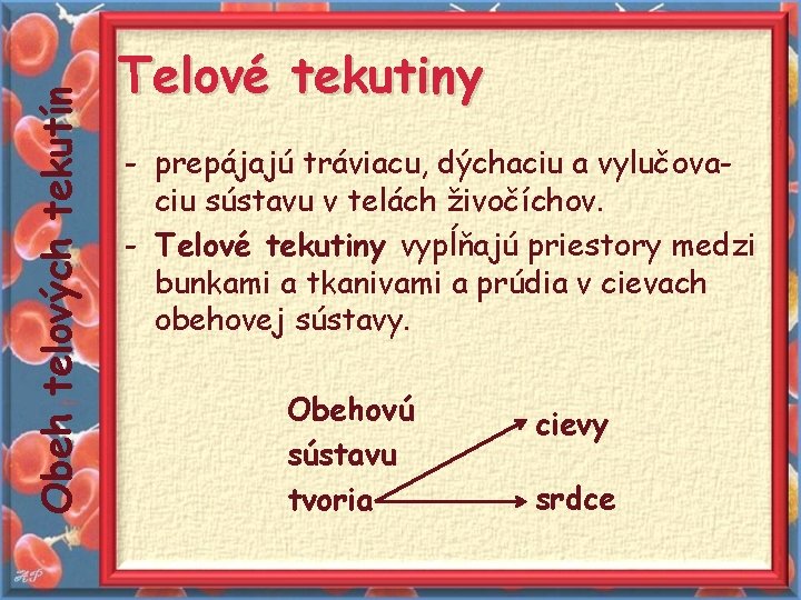 Obeh telových tekutín Telové tekutiny - prepájajú tráviacu, dýchaciu a vylučovaciu sústavu v telách