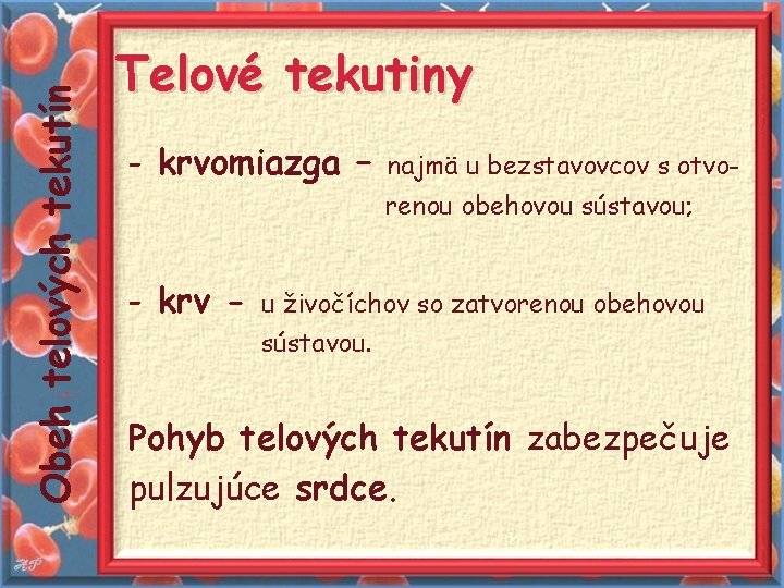 Obeh telových tekutín Telové tekutiny - krvomiazga – najmä u bezstavovcov s otvorenou obehovou Obeh telových tekutín Telové tekutiny - krvomiazga – najmä u bezstavovcov s otvorenou obehovou
