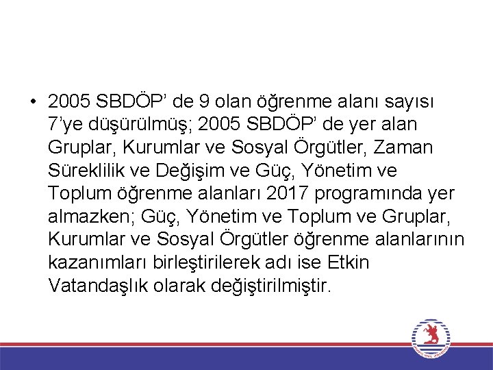  • 2005 SBDÖP’ de 9 olan öğrenme alanı sayısı 7’ye düşürülmüş; 2005 SBDÖP’
