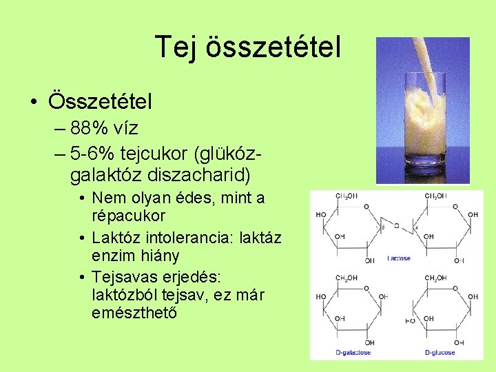 Tej összetétel • Összetétel – 88% víz – 5 -6% tejcukor (glükózgalaktóz diszacharid) •