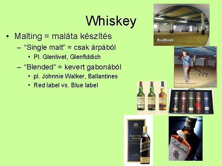 Whiskey • Malting = maláta készítés – “Single malt” = csak árpából • Pl.