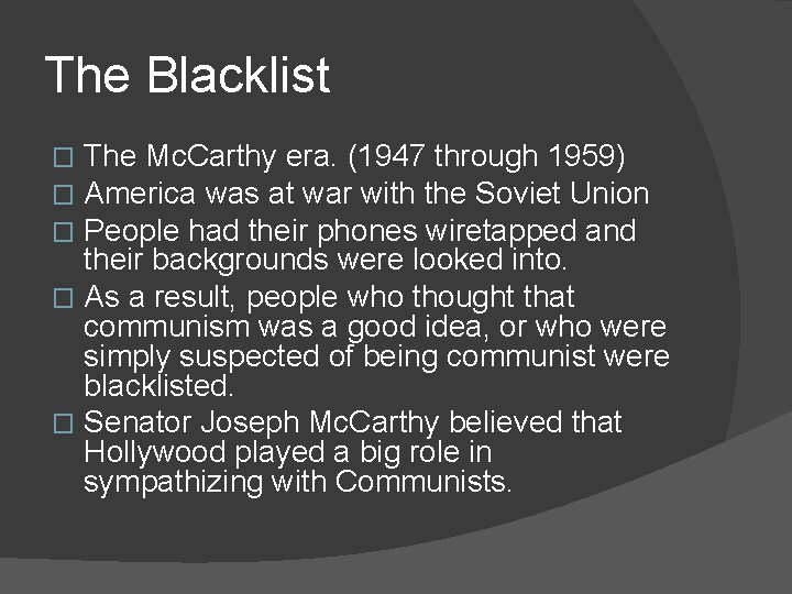 The Blacklist The Mc. Carthy era. (1947 through 1959) America was at war with