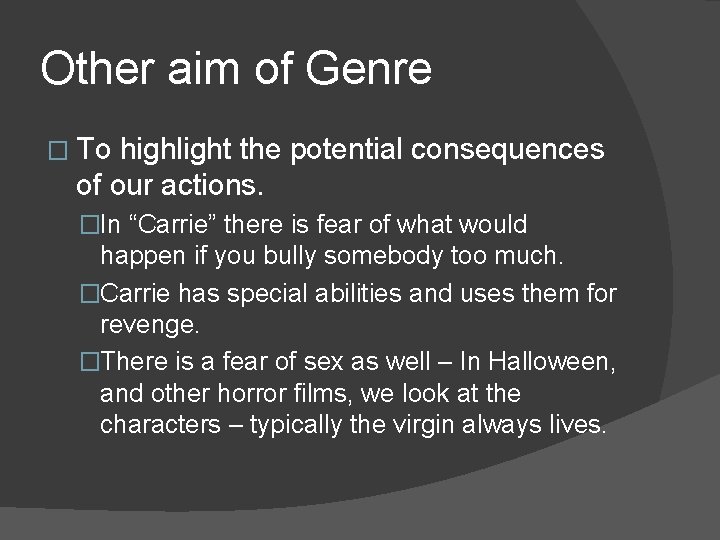 Other aim of Genre � To highlight the potential consequences of our actions. �In