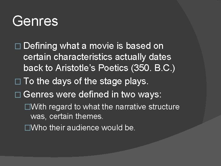 Genres � Defining what a movie is based on certain characteristics actually dates back