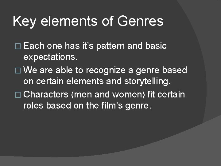 Key elements of Genres � Each one has it’s pattern and basic expectations. �