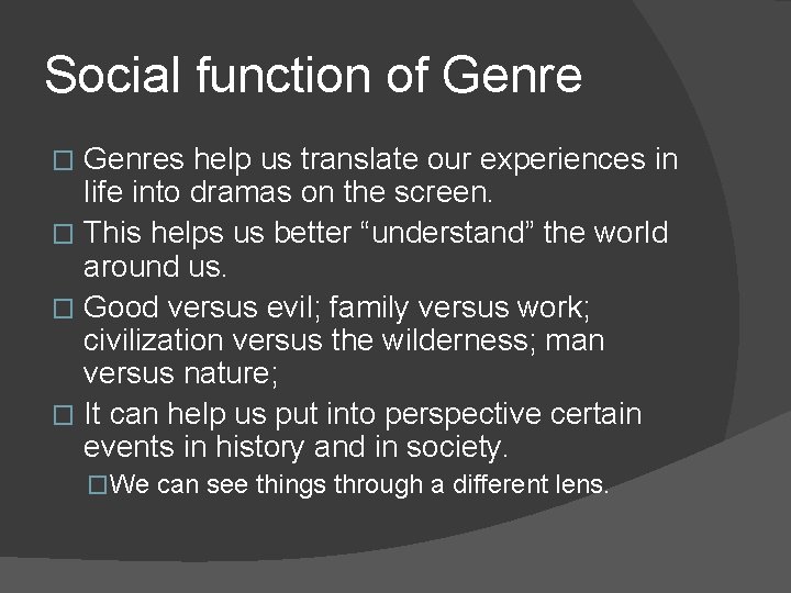 Social function of Genres help us translate our experiences in life into dramas on