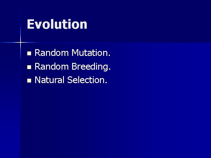 Evolution Random Mutation. n Random Breeding. n Natural Selection. n 