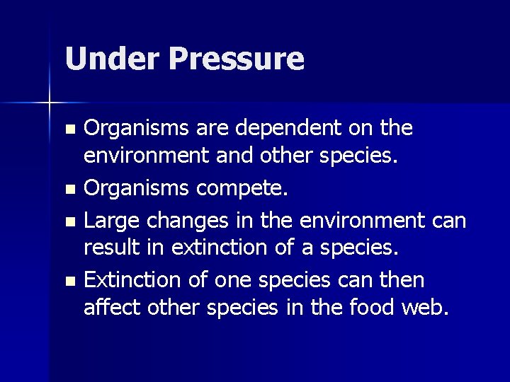 Under Pressure Organisms are dependent on the environment and other species. n Organisms compete.