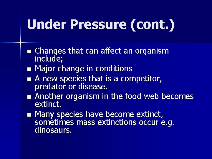 Under Pressure (cont. ) n n n Changes that can affect an organism include;