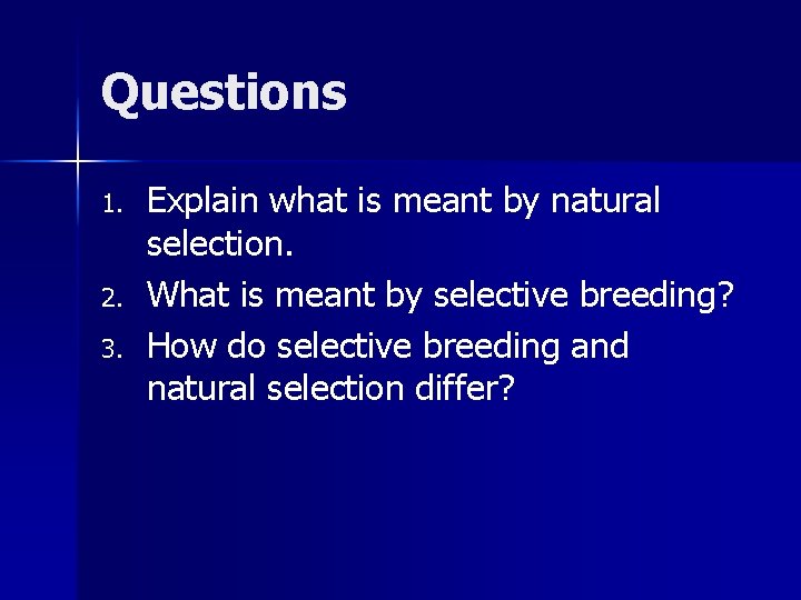 Questions 1. 2. 3. Explain what is meant by natural selection. What is meant