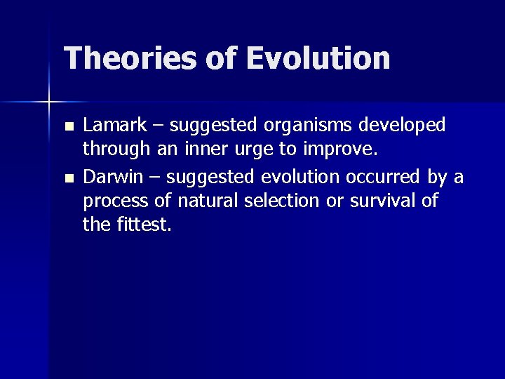 Theories of Evolution n n Lamark – suggested organisms developed through an inner urge