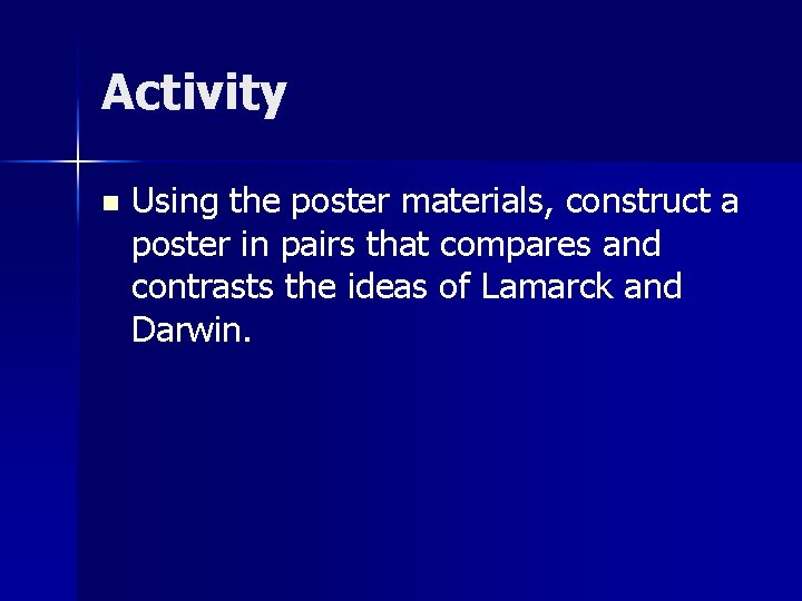 Activity n Using the poster materials, construct a poster in pairs that compares and