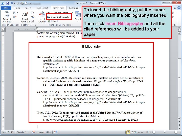 To insert the bibliography, put the cursor where you want the bibliography inserted. Then