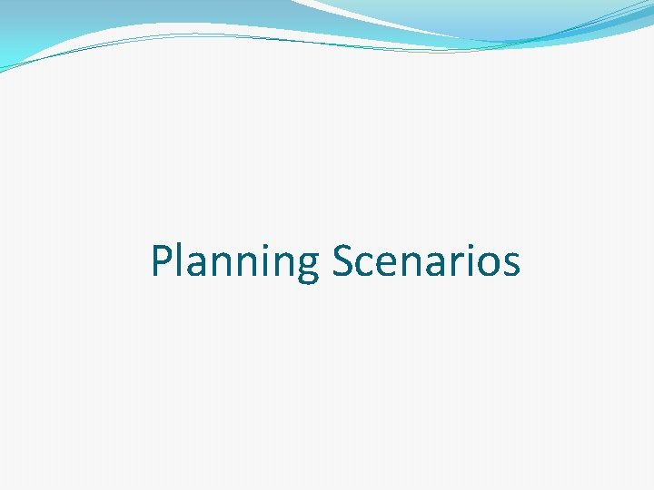 Planning Scenarios 