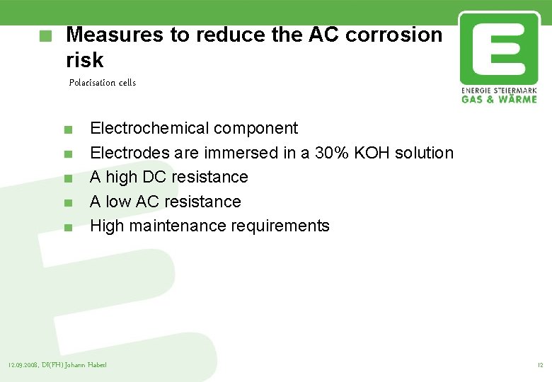 Measures to reduce the AC corrosion risk Polarisation cells Electrochemical component Electrodes are immersed