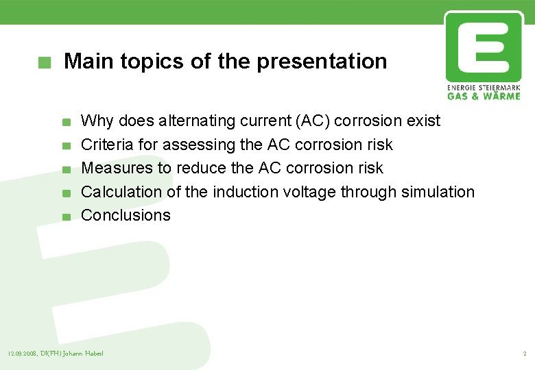 Main topics of the presentation Why does alternating current (AC) corrosion exist Criteria for