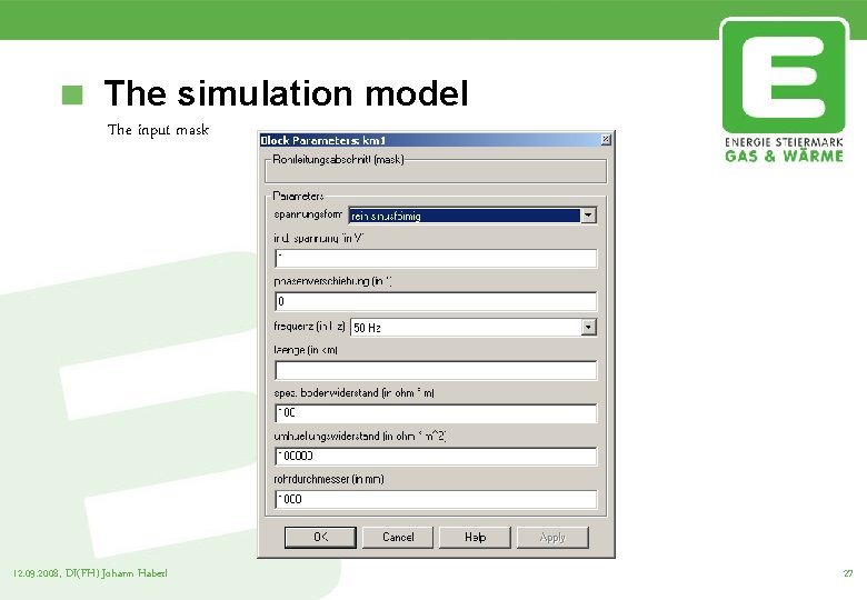 The simulation model The input mask 12. 09. 2008, DI(FH) Johann Haberl 27 