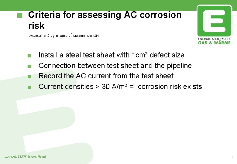 Criteria for assessing AC corrosion risk Assessment by means of current density Install a