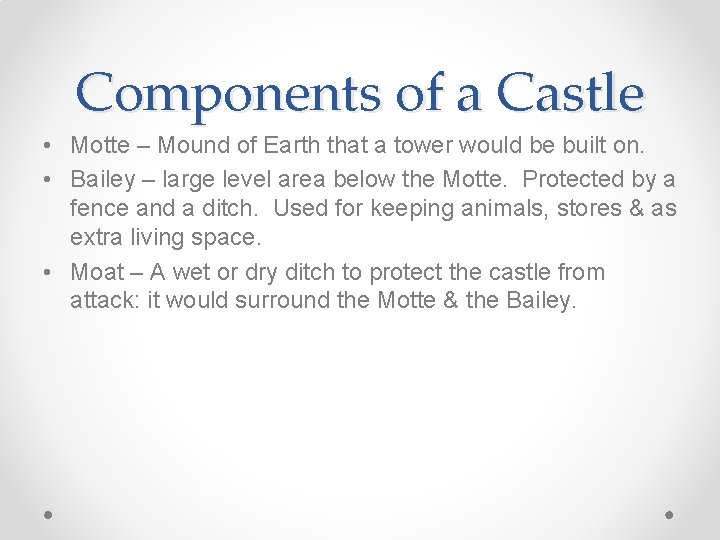 Components of a Castle • Motte – Mound of Earth that a tower would