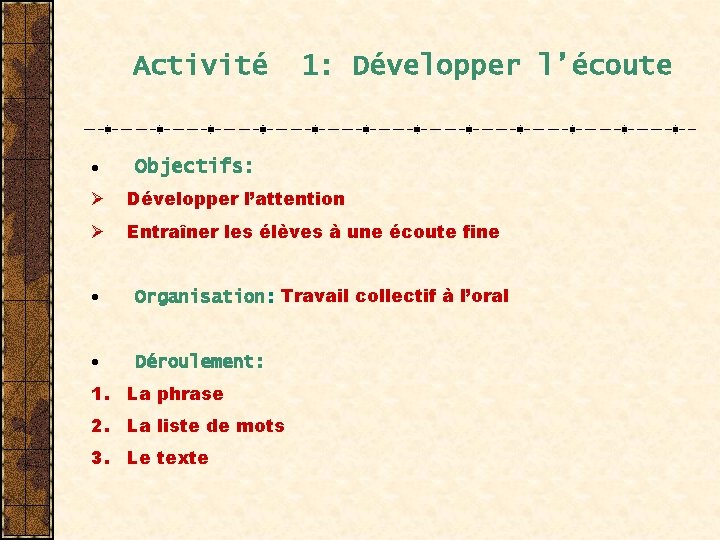 Activité · 1: Développer l’écoute Objectifs: Ø Développer l’attention Ø Entraîner les élèves à