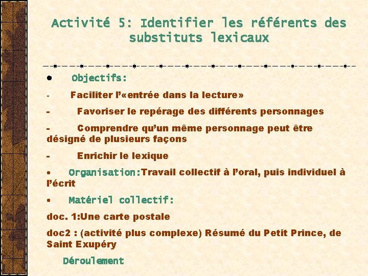 Activité 5: Identifier les référents des substituts lexicaux · Objectifs: - Faciliter l’ «entrée