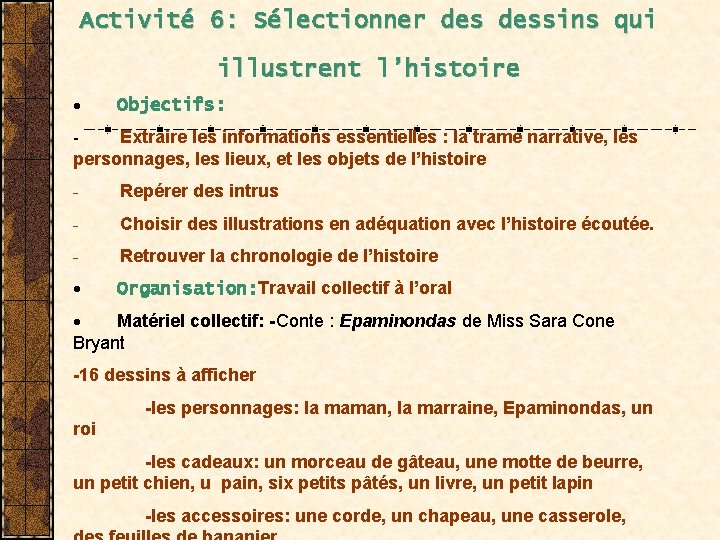 Activité 6: Sélectionner dessins qui illustrent l’histoire · Objectifs: Extraire les informations essentielles :