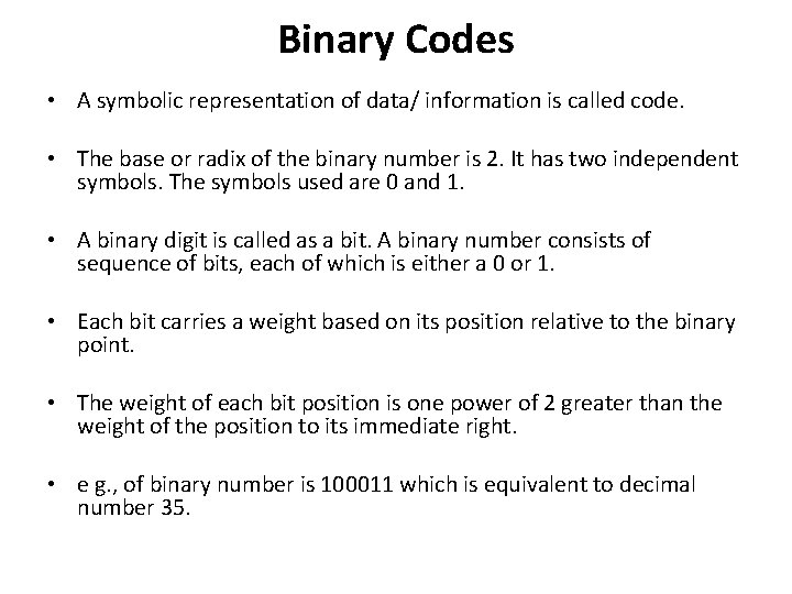 Binary Codes • A symbolic representation of data/ information is called code. • The Binary Codes • A symbolic representation of data/ information is called code. • The