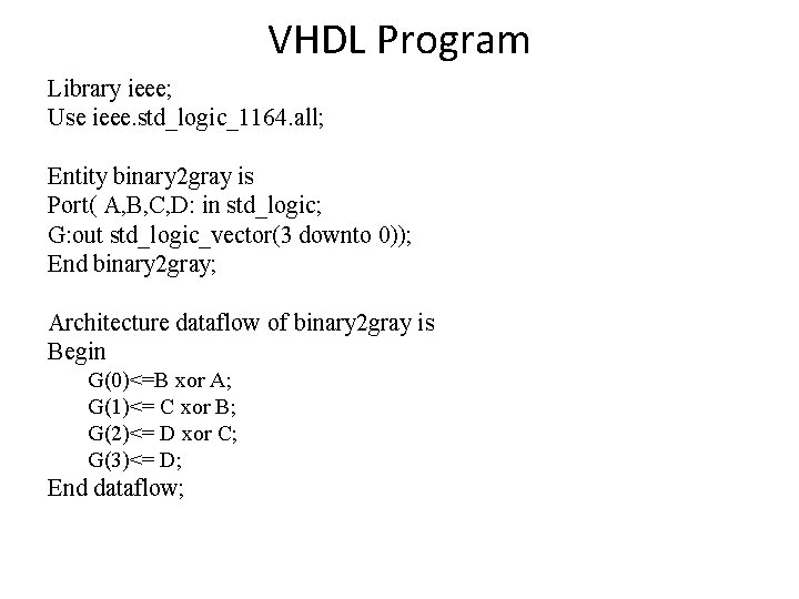 VHDL Program Library ieee; Use ieee. std_logic_1164. all; Entity binary 2 gray is Port(