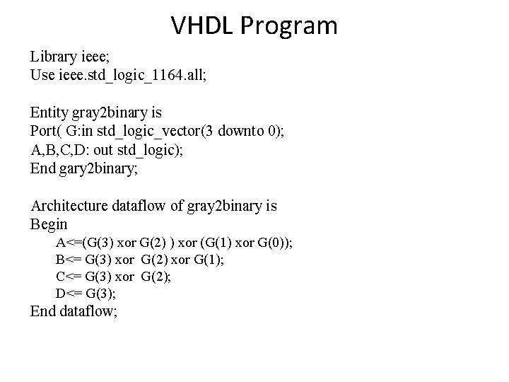 VHDL Program Library ieee; Use ieee. std_logic_1164. all; Entity gray 2 binary is Port(