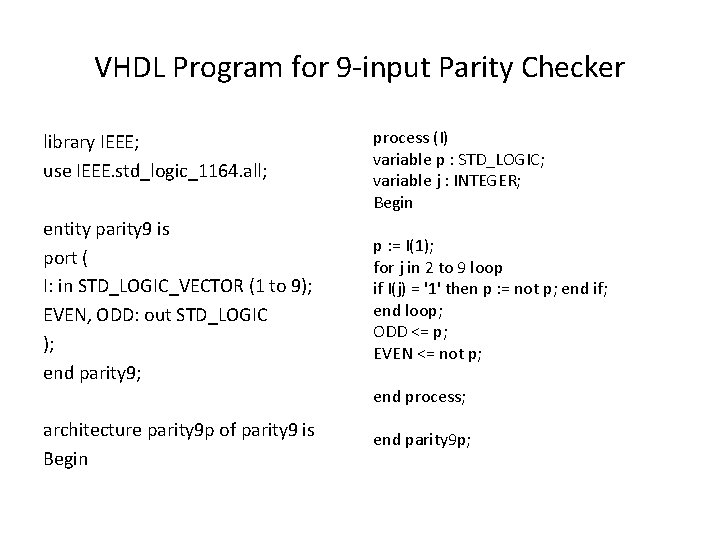 VHDL Program for 9 -input Parity Checker library IEEE; use IEEE. std_logic_1164. all; entity VHDL Program for 9 -input Parity Checker library IEEE; use IEEE. std_logic_1164. all; entity