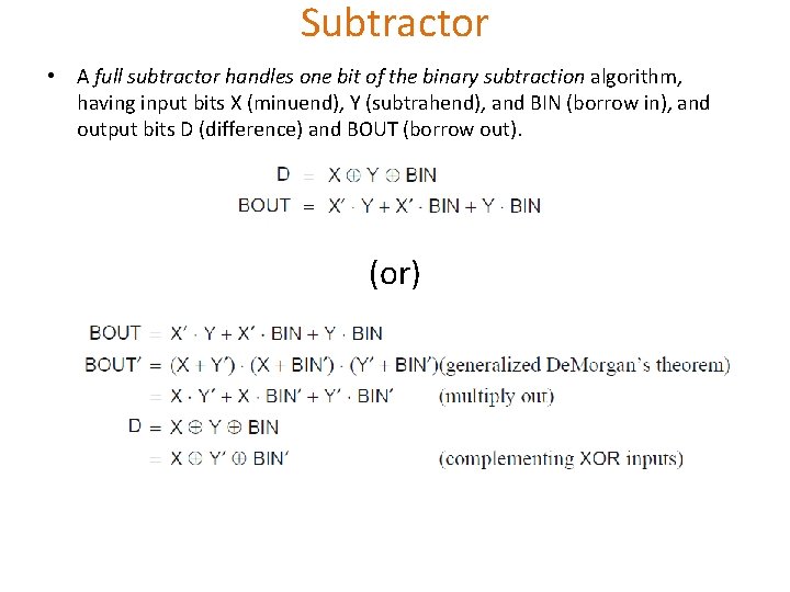 Subtractor • A full subtractor handles one bit of the binary subtraction algorithm, having