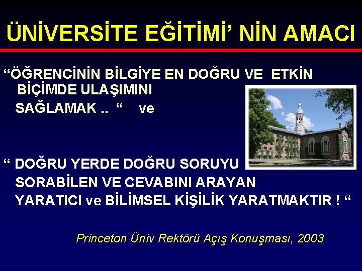 ÜNİVERSİTE EĞİTİMİ’ NİN AMACI “ÖĞRENCİNİN BİLGİYE EN DOĞRU VE ETKİN BİÇİMDE ULAŞIMINI SAĞLAMAK. .