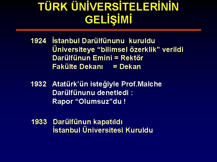 TÜRK ÜNİVERSİTELERİNİN GELİŞİMİ 1924 İstanbul Darülfünunu kuruldu Üniversiteye “bilimsel özerklik” verildi Darülfünun Emini =