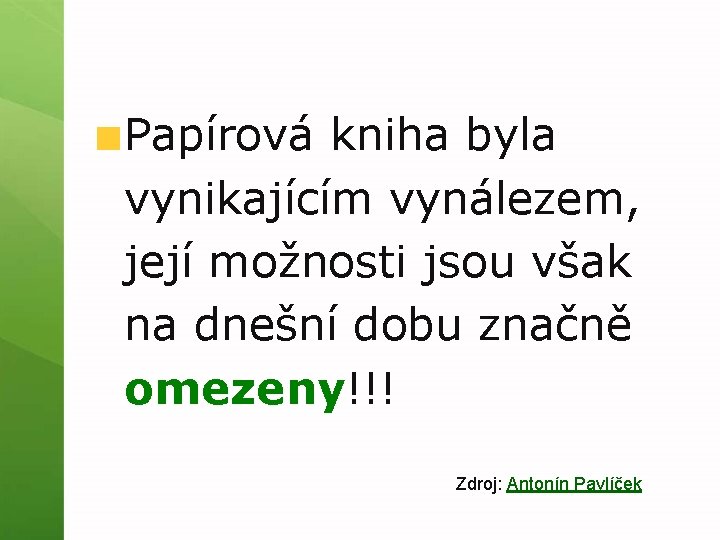 Papírová kniha byla vynikajícím vynálezem, její možnosti jsou však na dnešní dobu značně omezeny!!!