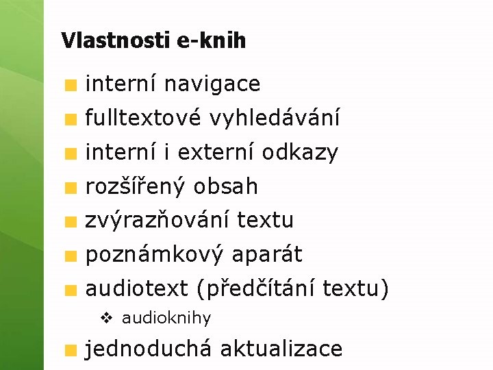 Vlastnosti e-knih interní navigace fulltextové vyhledávání interní i externí odkazy rozšířený obsah zvýrazňování textu