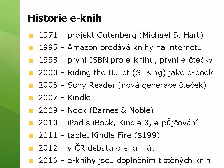 Historie e-knih 1971 – projekt Gutenberg (Michael S. Hart) 1995 – Amazon prodává knihy