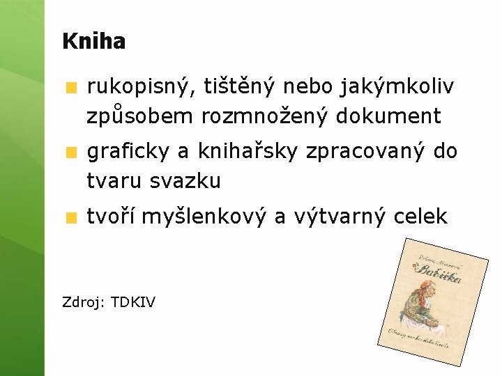 Kniha rukopisný, tištěný nebo jakýmkoliv způsobem rozmnožený dokument graficky a knihařsky zpracovaný do tvaru